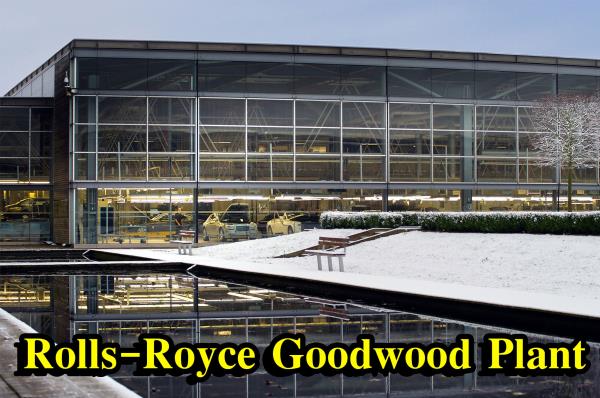 โรงงาน Rolls-Royce Goodwood Plant  ปัจจุบันตั้งอยู่ที่ เมือง Chichester (ชิชิสเตอร์) ประเทศอังกฤษ